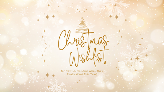The Ultimate Christmas Wishlist for New Mums (And What They Really Want This Year)